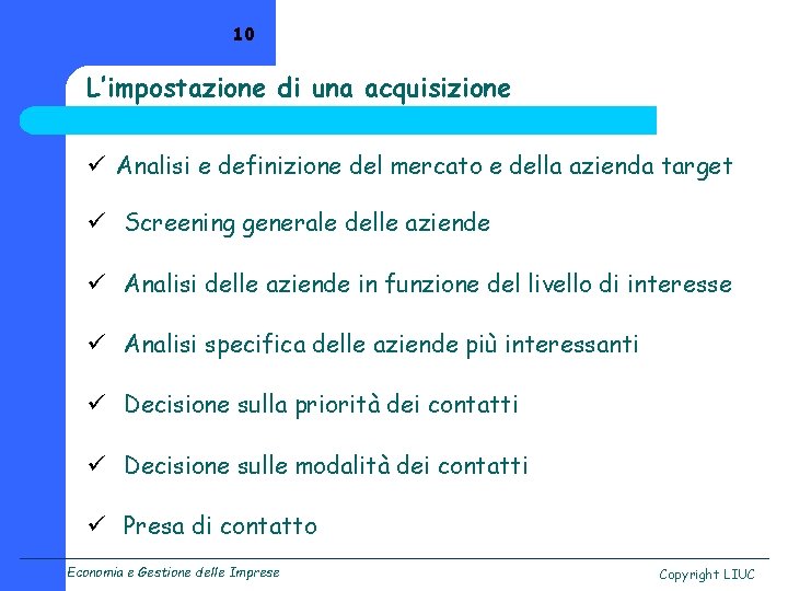 10 L’impostazione di una acquisizione ü Analisi e definizione del mercato e della azienda