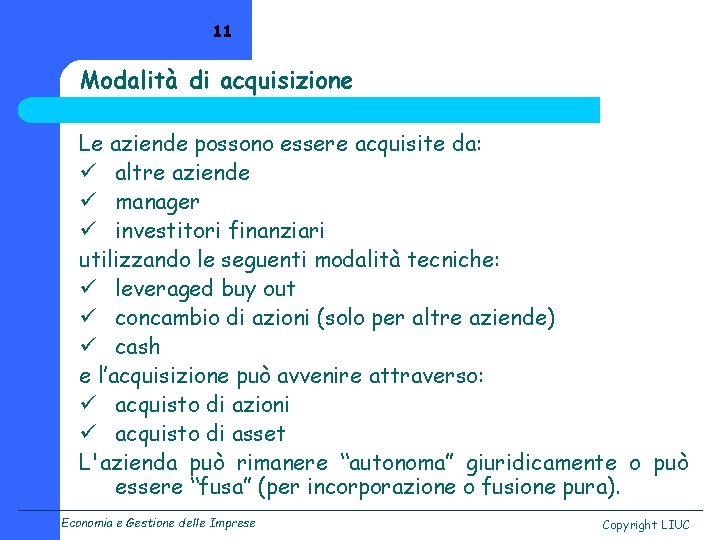 11 Modalità di acquisizione Le aziende possono essere acquisite da: ü altre aziende ü