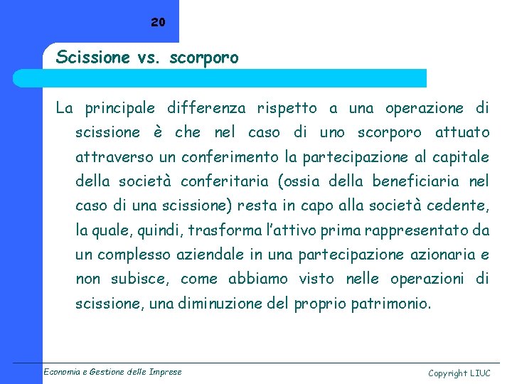 20 Scissione vs. scorporo La principale differenza rispetto a una operazione di scissione è