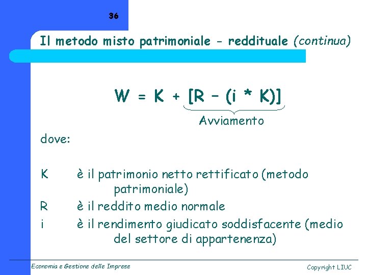36 Il metodo misto patrimoniale - reddituale (continua) W = K + [R –