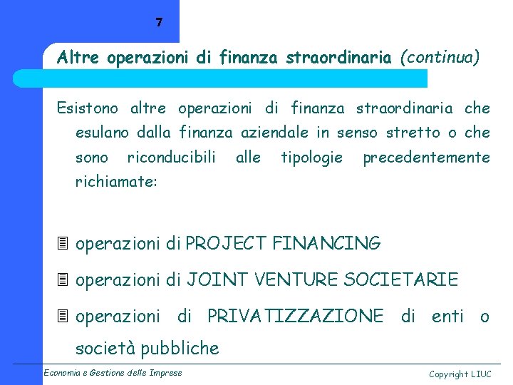 7 Altre operazioni di finanza straordinaria (continua) Esistono altre operazioni di finanza straordinaria che