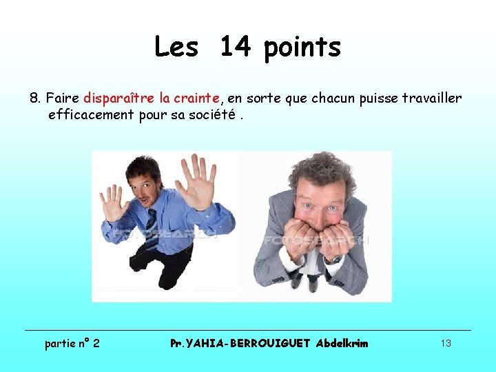 Les 14 points 8. Faire disparaître la crainte, en sorte que chacun puisse travailler Les 14 points 8. Faire disparaître la crainte, en sorte que chacun puisse travailler