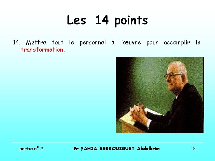 Les 14 points 14. Mettre tout le personnel à l’œuvre pour accomplir la transformation.