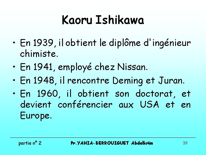 Kaoru Ishikawa • En 1939, il obtient le diplôme d'ingénieur chimiste. • En 1941, Kaoru Ishikawa • En 1939, il obtient le diplôme d'ingénieur chimiste. • En 1941,