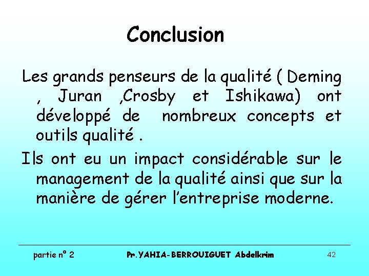 Conclusion Les grands penseurs de la qualité ( Deming , Juran , Crosby et
