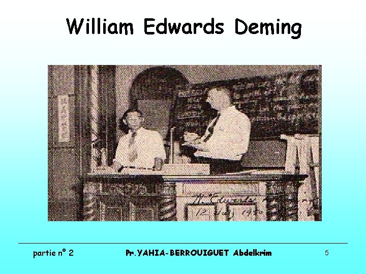 William Edwards Deming partie n° 2 Pr. YAHIA-BERROUIGUET Abdelkrim 5 