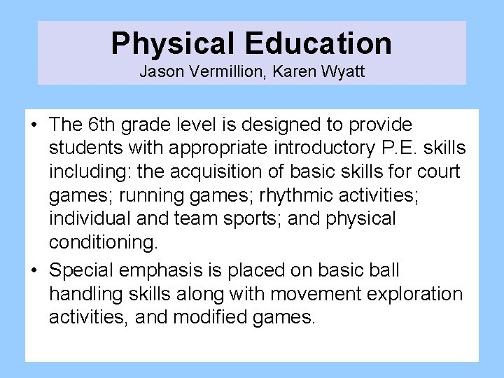 Physical Education Jason Vermillion, Karen Wyatt • The 6 th grade level is designed