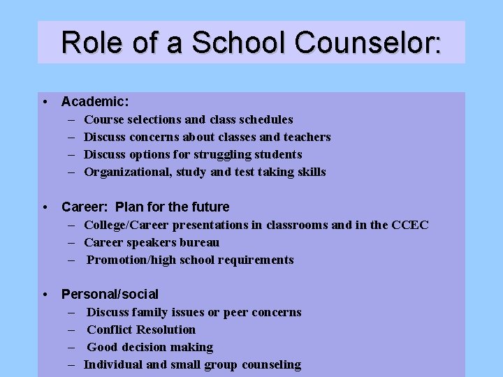 Role of a School Counselor: • Academic: – Course selections and class schedules –