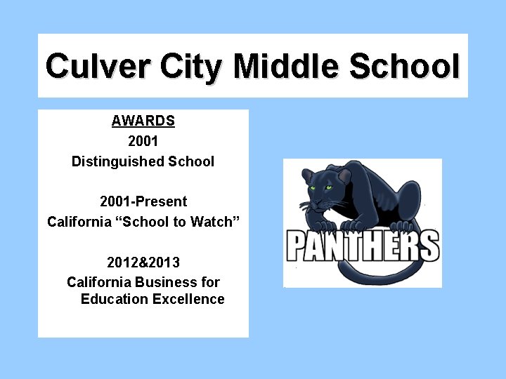 Culver City Middle School AWARDS 2001 Distinguished School 2001 -Present California “School to Watch” Culver City Middle School AWARDS 2001 Distinguished School 2001 -Present California “School to Watch”