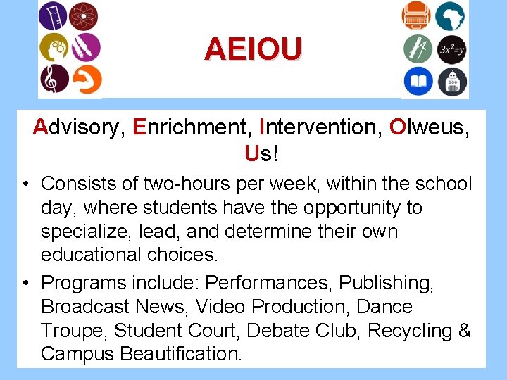 AEIOU Advisory, Enrichment, Intervention, Olweus, Us! • Consists of two-hours per week, within the