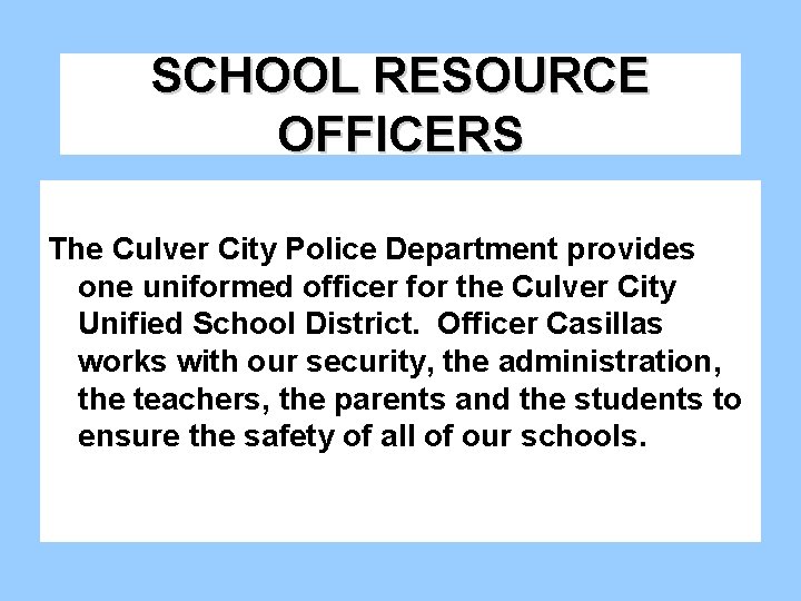 SCHOOL RESOURCE OFFICERS The Culver City Police Department provides one uniformed officer for the SCHOOL RESOURCE OFFICERS The Culver City Police Department provides one uniformed officer for the