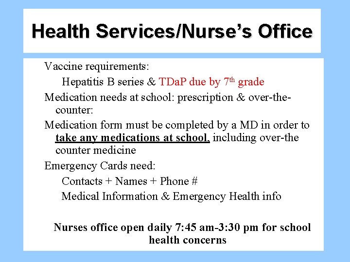 Health Services/Nurse’s Office Vaccine requirements: Hepatitis B series & TDa. P due by 7