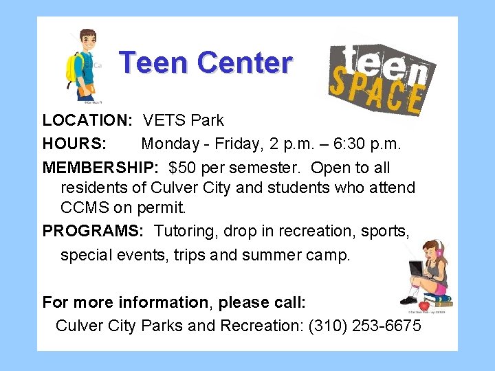 Teen Center LOCATION: VETS Park HOURS: Monday - Friday, 2 p. m. – 6: Teen Center LOCATION: VETS Park HOURS: Monday - Friday, 2 p. m. – 6: