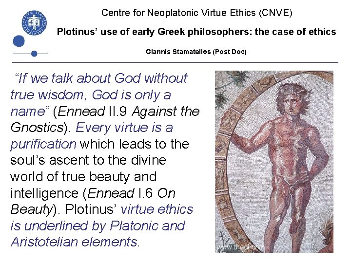 Centre for Neoplatonic Virtue Ethics (CNVE) Plotinus’ use of early Greek philosophers: the case