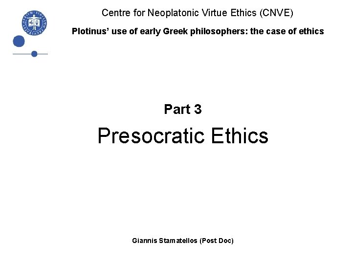 Centre for Neoplatonic Virtue Ethics (CNVE) Plotinus’ use of early Greek philosophers: the case