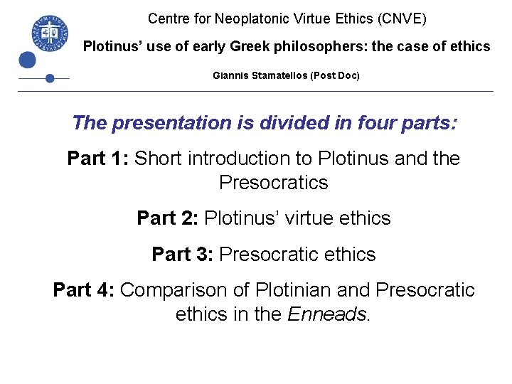 Centre for Neoplatonic Virtue Ethics (CNVE) Plotinus’ use of early Greek philosophers: the case