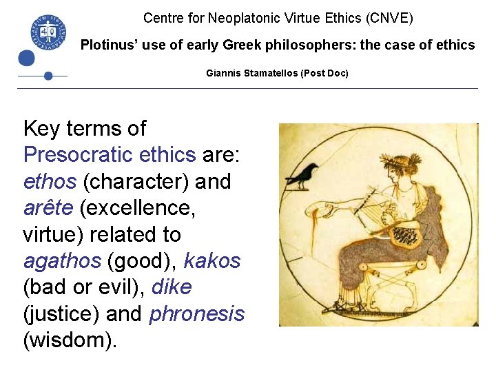 Centre for Neoplatonic Virtue Ethics (CNVE) Plotinus’ use of early Greek philosophers: the case