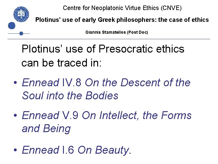 Centre for Neoplatonic Virtue Ethics (CNVE) Plotinus’ use of early Greek philosophers: the case