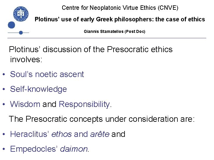 Centre for Neoplatonic Virtue Ethics (CNVE) Plotinus’ use of early Greek philosophers: the case