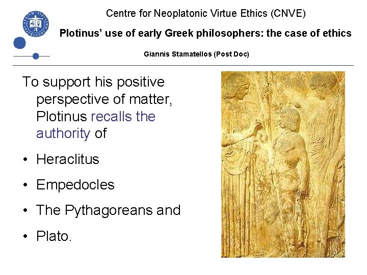 Centre for Neoplatonic Virtue Ethics (CNVE) Plotinus’ use of early Greek philosophers: the case