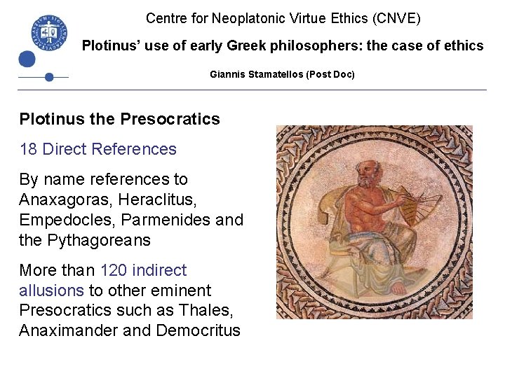 Centre for Neoplatonic Virtue Ethics (CNVE) Plotinus’ use of early Greek philosophers: the case