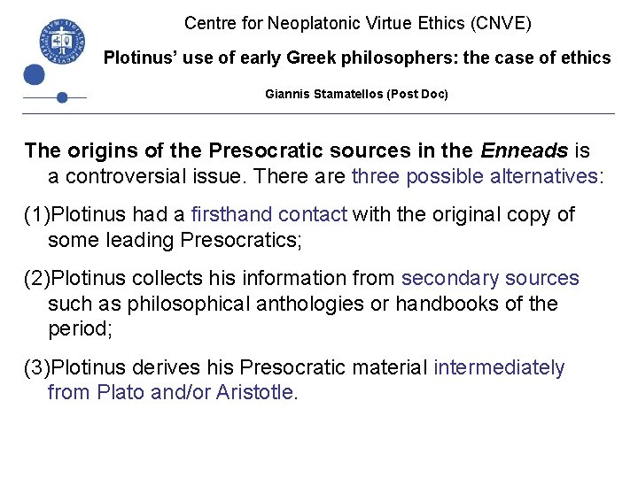 Centre for Neoplatonic Virtue Ethics (CNVE) Plotinus’ use of early Greek philosophers: the case