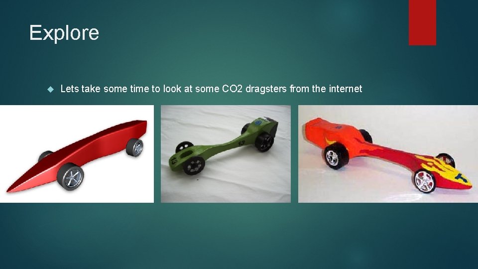 Explore Lets take some time to look at some CO 2 dragsters from the