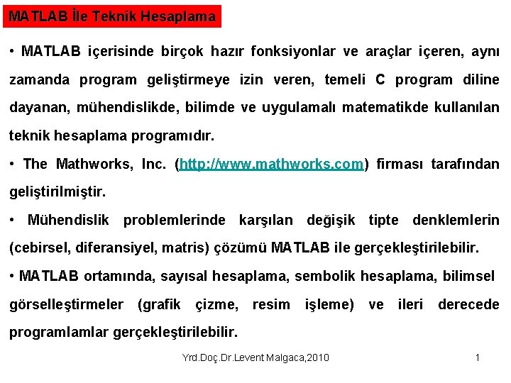 MATLAB İle Teknik Hesaplama • MATLAB içerisinde birçok hazır fonksiyonlar ve araçlar içeren, aynı