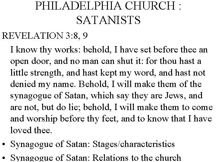 PHILADELPHIA CHURCH : SATANISTS REVELATION 3: 8, 9 I know thy works: behold, I
