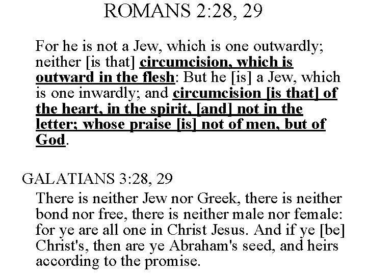 ROMANS 2: 28, 29 For he is not a Jew, which is one outwardly;