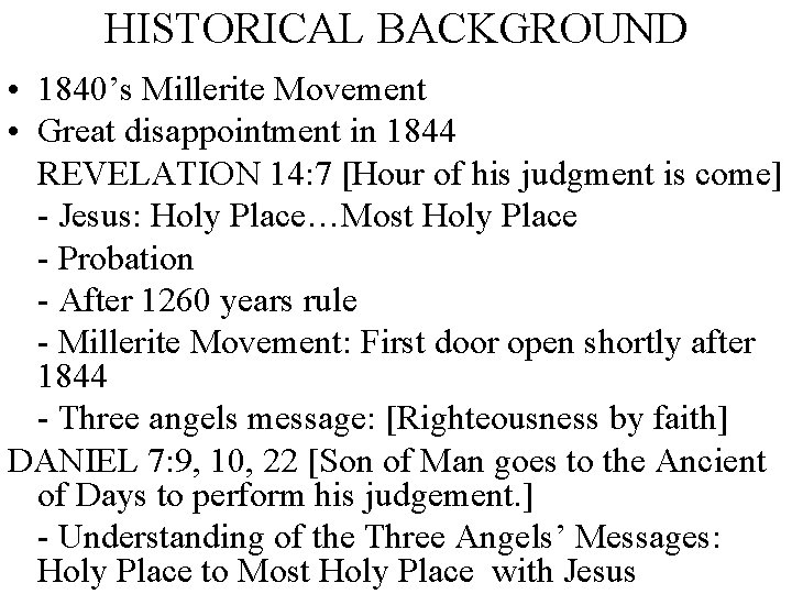 HISTORICAL BACKGROUND • 1840’s Millerite Movement • Great disappointment in 1844 REVELATION 14: 7