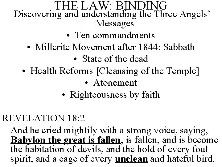 THE LAW: BINDING Discovering and understanding the Three Angels’ Messages • Ten commandments •