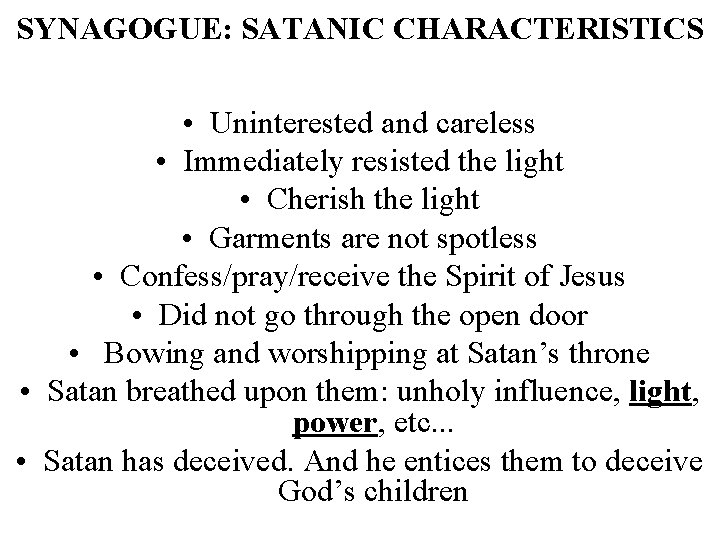 SYNAGOGUE: SATANIC CHARACTERISTICS • Uninterested and careless • Immediately resisted the light • Cherish