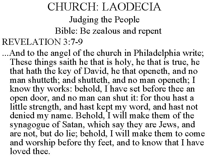 CHURCH: LAODECIA Judging the People Bible: Be zealous and repent REVELATION 3: 7 -9.