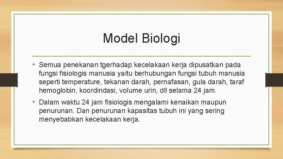 Model Biologi • Semua penekanan tgerhadap kecelakaan kerja dipusatkan pada fungsi fisiologis manusia yaitu Model Biologi • Semua penekanan tgerhadap kecelakaan kerja dipusatkan pada fungsi fisiologis manusia yaitu