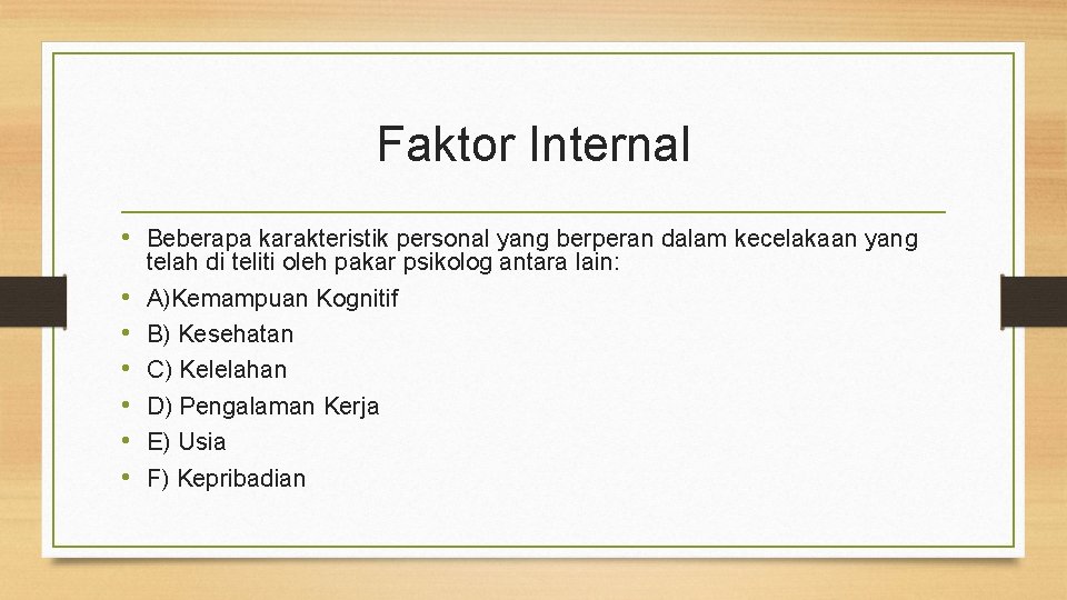 Faktor Internal • Beberapa karakteristik personal yang berperan dalam kecelakaan yang • • •