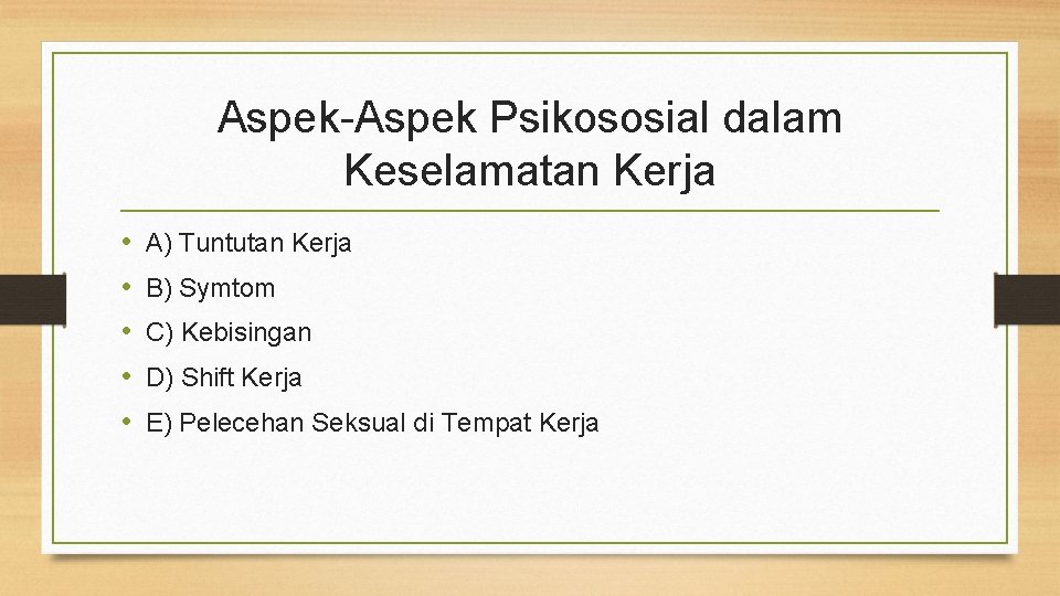 Aspek-Aspek Psikososial dalam Keselamatan Kerja • • • A) Tuntutan Kerja B) Symtom C)