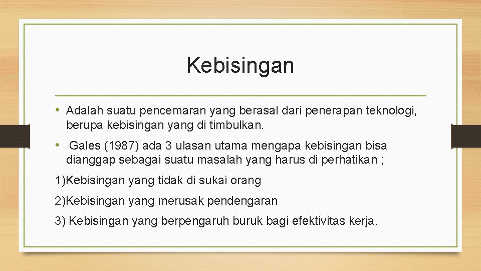 Kebisingan • Adalah suatu pencemaran yang berasal dari penerapan teknologi, berupa kebisingan yang di