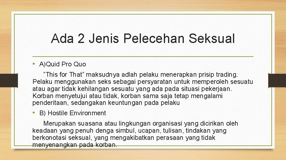 Ada 2 Jenis Pelecehan Seksual • A)Quid Pro Quo ”This for That” maksudnya adlah