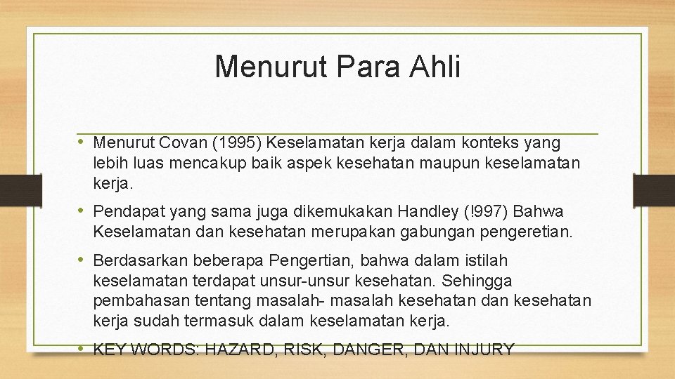 Menurut Para Ahli • Menurut Covan (1995) Keselamatan kerja dalam konteks yang lebih luas