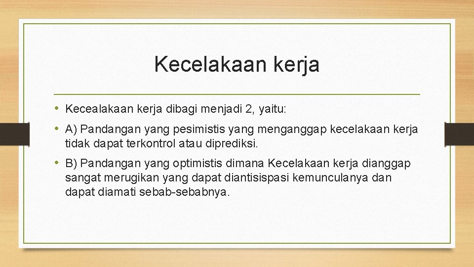 Kecelakaan kerja • Kecealakaan kerja dibagi menjadi 2, yaitu: • A) Pandangan yang pesimistis