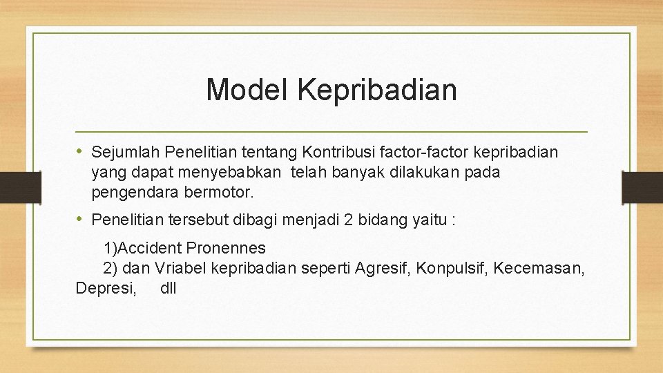 Model Kepribadian • Sejumlah Penelitian tentang Kontribusi factor-factor kepribadian yang dapat menyebabkan telah banyak