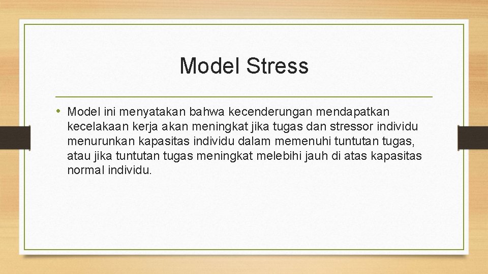 Model Stress • Model ini menyatakan bahwa kecenderungan mendapatkan kecelakaan kerja akan meningkat jika