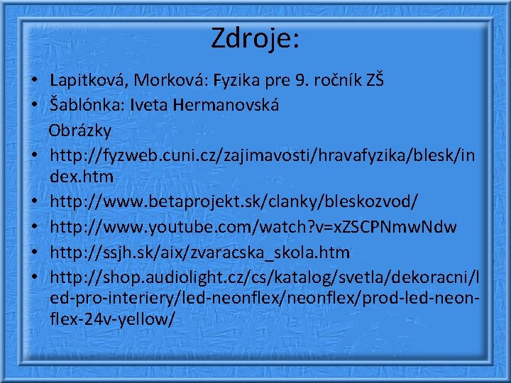 Zdroje: • Lapitková, Morková: Fyzika pre 9. ročník ZŠ • Šablónka: Iveta Hermanovská Obrázky Zdroje: • Lapitková, Morková: Fyzika pre 9. ročník ZŠ • Šablónka: Iveta Hermanovská Obrázky