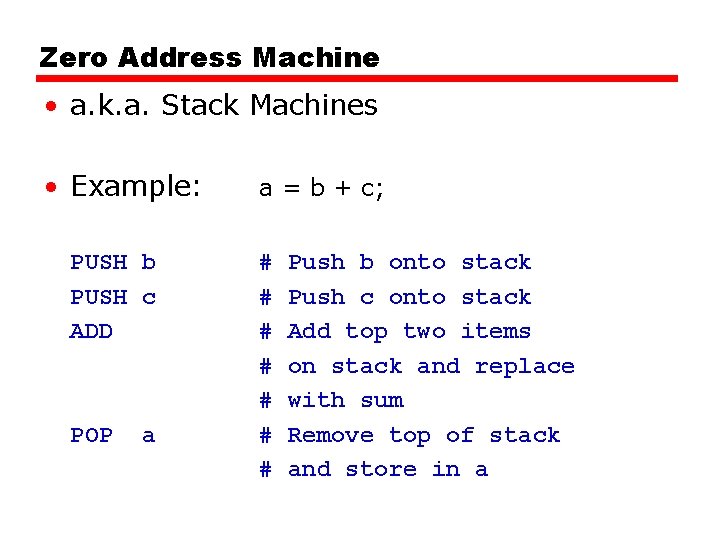 Zero Address Machine • a. k. a. Stack Machines • Example: PUSH b PUSH