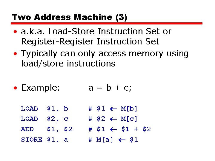 Two Address Machine (3) • a. k. a. Load-Store Instruction Set or Register-Register Instruction