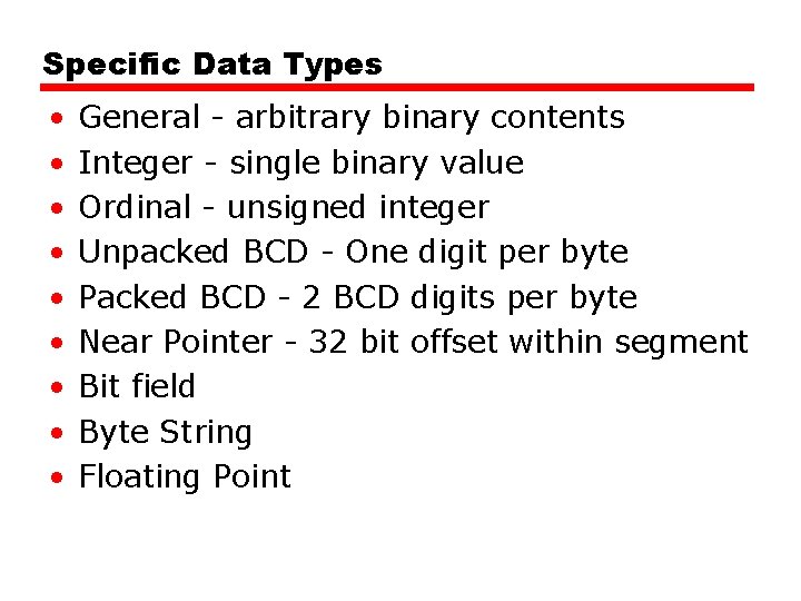 Specific Data Types • • • General - arbitrary binary contents Integer - single