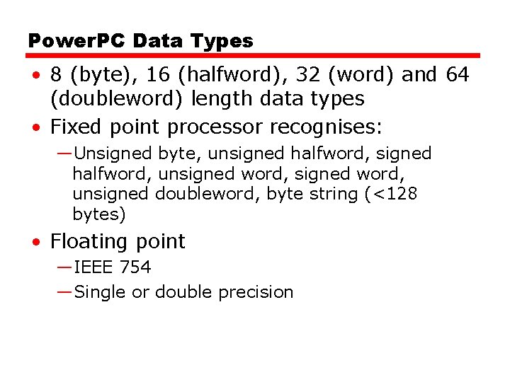 Power. PC Data Types • 8 (byte), 16 (halfword), 32 (word) and 64 (doubleword)