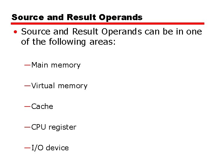 Source and Result Operands • Source and Result Operands can be in one of