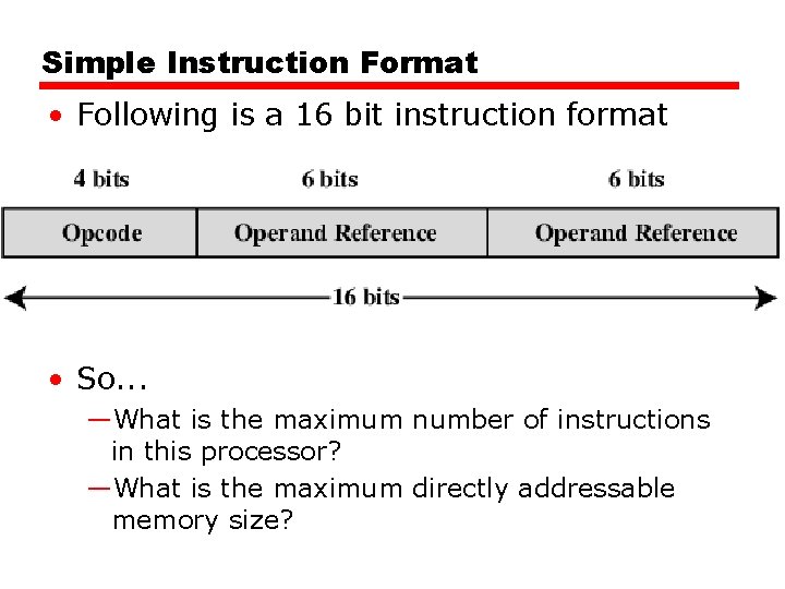 Simple Instruction Format • Following is a 16 bit instruction format • So. .